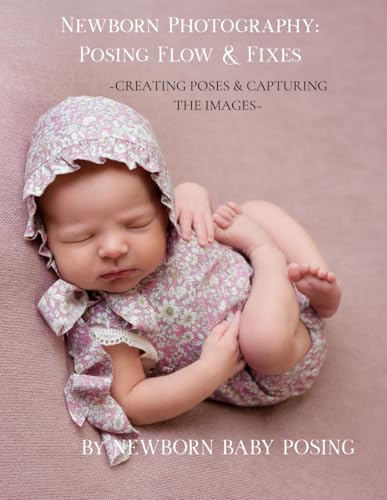 Newborn Photography Posing Flow & Fixes: Creating the poses &