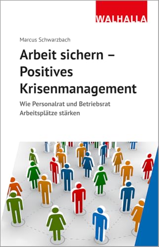 Arbeit sichern - Positives Krisenmanagement: Wie Personalrat und Betriebsrat Arbeitsplätze