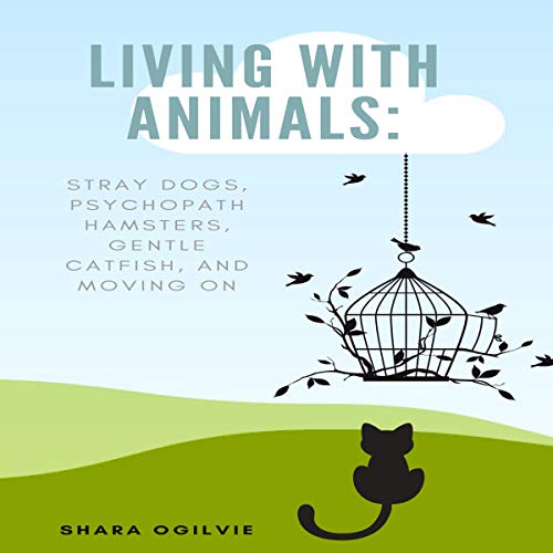 Living with Animals: Stray Dogs, Psychopath Hamsters, Gentle Catfish, and Moving on by Shara Ogilvie episode artwork