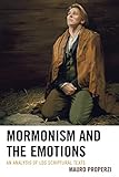 Mormonism and the Emotions: An Analysis of LDS Scriptural Texts (Fairleigh Dickinson University Press Series in Mormon Studies) - Mauro Properzi 