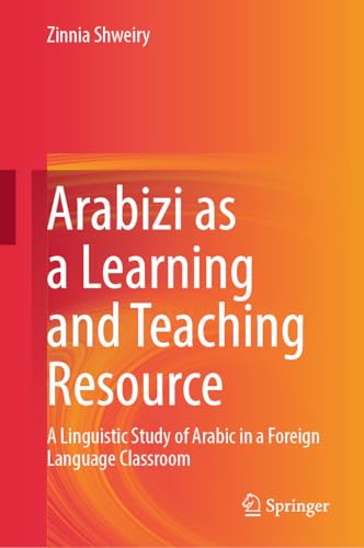 Arabizi as a Learning and Teaching Resource: A Linguistic Study of Arabic in a Foreign Language Classroom