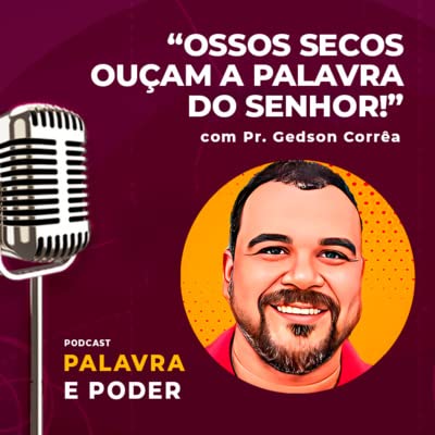 Palavra e poder - "Ossos secos ou&ccedil;am a palavra do Senhor!" - Pr. Gedson Corr&ecirc;a