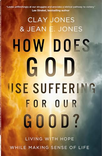 How Does God Use Suffering for Our Good?: Living with