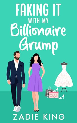 Faking It with my Billionaire Grump: A Second Chance Small Town Sweet Romance (Faking It with the Billionaires Book 3)