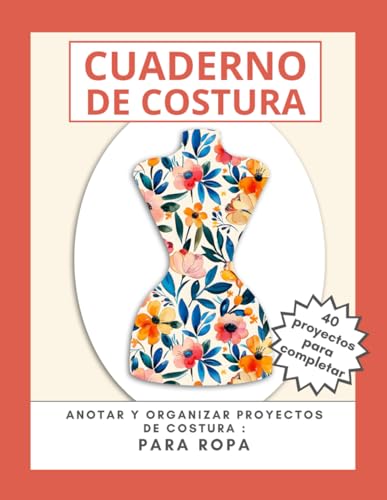 CUADERNO DE COSTURA: Anotar y organizar proyectos de costura para ropa - costura creativa - 40 hojas de proyectos para rellenar - CUADERNO DE COSTURA: Anotar y organizar proyectos de costura para ropa - costura creativa - 40 hojas de proyectos para rellenar -