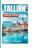 TALLINN GUIDE DE VOYAGE 2025: Découvrez la capitale de l'Estonie comme un...