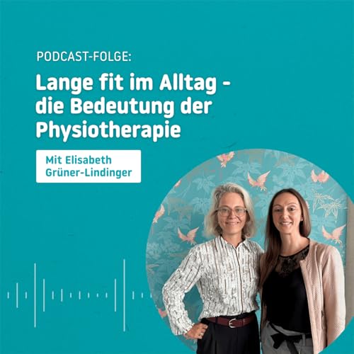 Lange 🏋️&zwj;♀️ fit im Alltag - die Bedeutung der Pyhsiotherapie mit Elisabeth Gr&uuml;ner-Lindinger