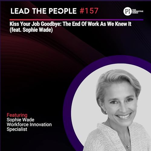 #157: Kiss Your Job Goodbye: The End Of Work As We Knew It (feat. Sophie Wade)