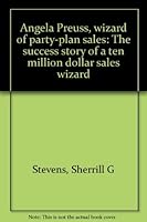 Angela Preuss, wizard of party-plan sales: The success story of a ten million dollar sales wizard 0931804078 Book Cover