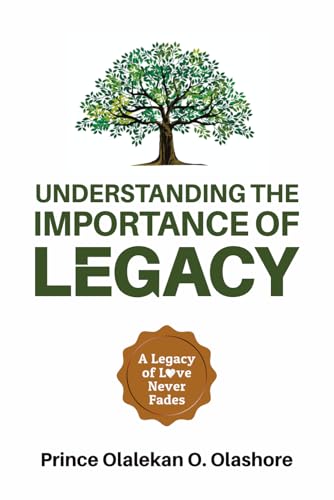 Understanding the Importance of Legacy: A Legacy of Love Never