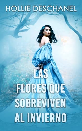 Las flores que sobreviven al invierno: Él es el villano de su historia. Ella es la única que puede salvarlo: Un romance en la época victoriana