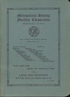 Metropolitan Long Arm Sewing Machines Style 150-C-D and 160-C-D Part List & Book of Instructions (1923) by Willcox & Gibbs Staff by Willcox & Gibbs Staff