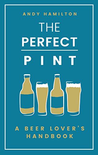The Perfect Pint: A Beer Lover'S Handbook