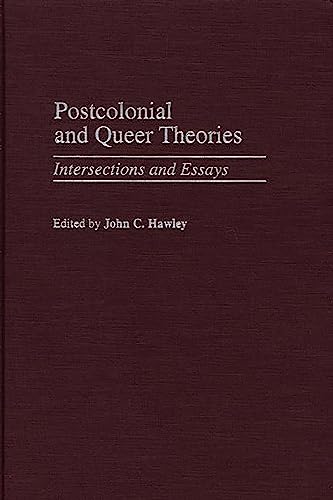 Postcolonial and Queer Theories: Intersections and Essays (Contributions to the Study of World Literature)