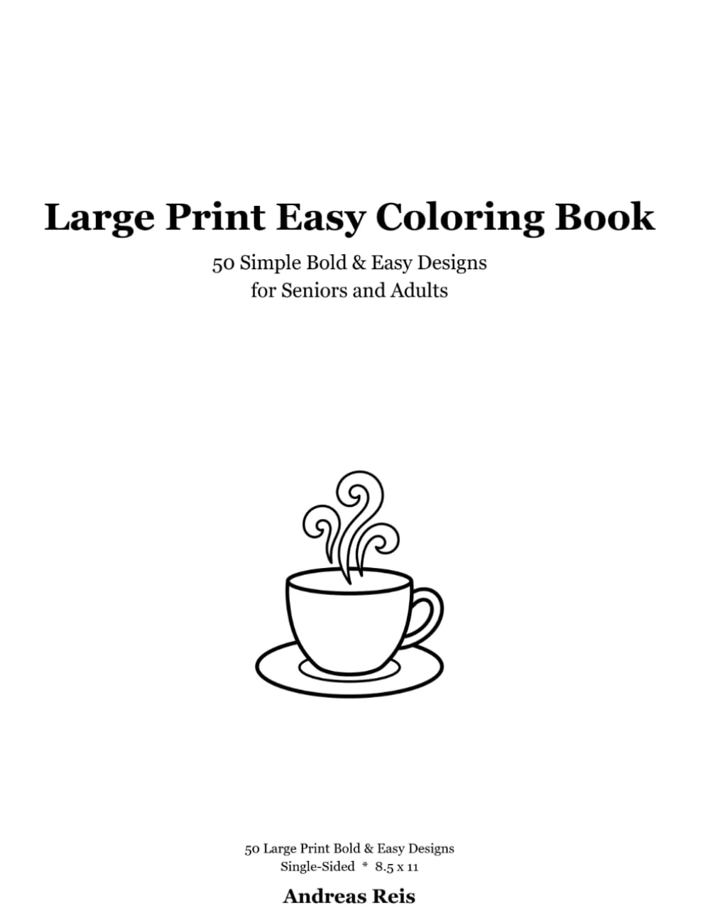 Large Print Easy Coloring Book: 50 Simple Bold & Easy Designs for Seniors and Adults - Relaxing, Low-Stress Coloring