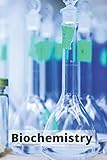  Biochemistry: Journal, Diary, Notebook for Biochemistry Students and Teachers (110 Pages, Blank, 6 x 9)(Student live)