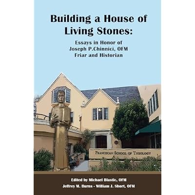 Building a House of Living Stones: Essays in Honor of Joseph P. Chinnichi, OFM, Friar and Historian