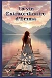  la vie Extaordinaire dEmma partie 1 et Partie 2: une histoire d\'amour extraordinaire