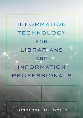 Information Technology for Librarians and Information Professionals (LITA Guides)
