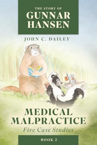 Compare Textbook Prices for The Story of Gunnar Hansen, Book 2: Medical Malpractice: Five Case Studies  ISBN 9798992438406 by Dailey, John C.