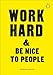 Work Hard & Be Nice to People