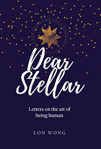 Dear Stellar: Letters on the art of being human