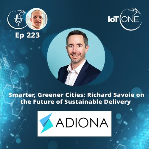 EP 223 - Smarter, Greener Cities: Richard Savoie on the Future of Sustainable Delivery