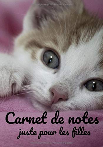 Carnet de Notes juste pour les filles.: Carnet de Notes ligné de 100 pages, pour jeunes-filles et femmes amoureuses de chats, chatons. Un joli cadeaux pour vous - même et ou vos princesses.