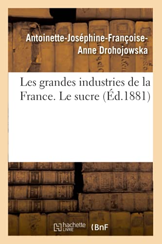 Les Grandes Industries de la France. Le Sucre (French Edition)