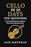  Cello in 30 Days for Beginners: The No-Fluff System to Master Your First Instrument Fast (English Edition)