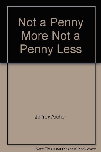 NOT A PENNY MORE, NOT A PENNY LESS.