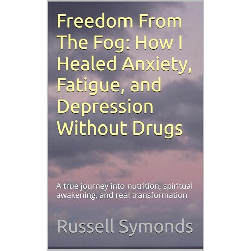 Freedom From The Fog: How I Healed Anxiety, Fatigue, and Depression Without Drugs by Russell Symonds episode artwork