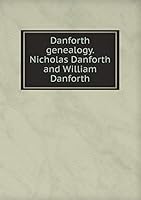 Danforth genealogy. Nicholas Danforth and William Danforth 5519294453 Book Cover