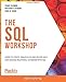 The SQL Workshop: Learn to create, manipulate and secure data and manage relational databases with SQL