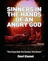 SINNERS IN THE HANDS OF AN ANGRY GOD: The Angry God, The Saviour, The Saviour B0F43DT6MM Book Cover
