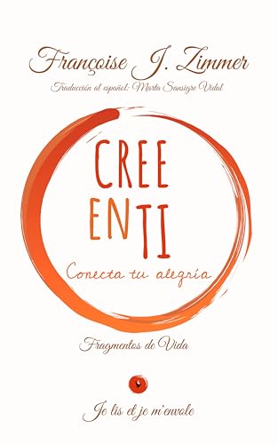 CREE EN TI: CONECTA TU ALEGRÍA (FRAGMENTS de VIE)