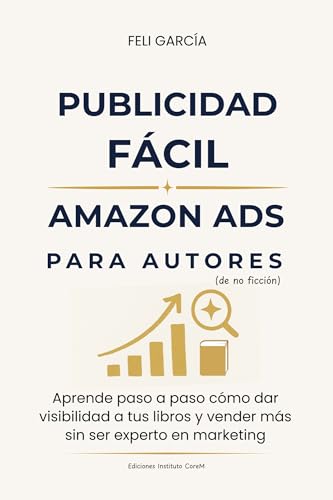 Imagen de Publicidad FÁCIL AMAZON ADS para Autores : Aprende paso a paso cómo dar visibilidad a tus libros y vender más sin ser experto en marketing