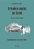 Frieden nicht in Sicht: Ein Lern- und Lesbuch mit Karikaturen von Fritz Wolf - Bernhard M. Schulz Fritz Wolf 