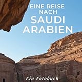 Saudi Arabien: Ein Fotobuch. Das perfekte Geschenk für Männer oder Frauen für Weihnachten und zum Geburtstag - Mitwirkende: Tania Sardí 