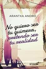 No quiero ser tu quimera, pretendo ser tu realidad (SIN COLECCION)