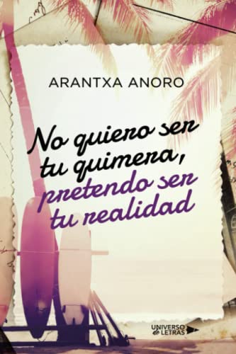 No quiero ser tu quimera, pretendo ser tu realidad (SIN COLECCION)