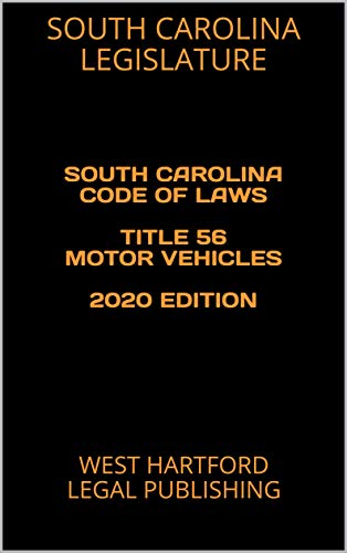 SOUTH CAROLINA CODE OF LAWS TITLE 56 MOTOR VEHICLES 2020 EDITION: WEST HARTFORD LEGAL PUBLISHING (En Livre eBook France