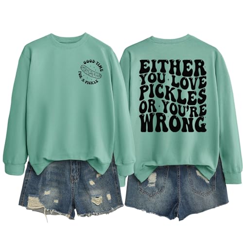 ZLXBLYYMZ Pickle Sweatshirt Women Either You Love Pickles or Youre Wrong Funny Saying Pickle Lover Shirt Crewneck Pullover Light Green