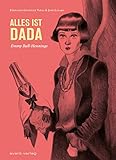Alles ist Dada: Emmy Ball-Hennings