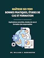 Maîtrise ISO 9001 - BONNES PRATIQUES, ÉTUDES DE CAS ET FORMATION: Applications concrètes, études de cas et formation des responsables 3852281350 Book Cover