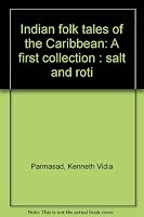Indian folk tales of the Caribbean: A first collection : salt and roti 9768016019 Book Cover