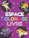Espace Livre de coloriage pour les enfants de 8-12 ans: Des pages de coloriage amusantes sur l'espace avec des vaisseaux spatiaux, des planètes, des ... pour garçons et filles qui aiment l'espace