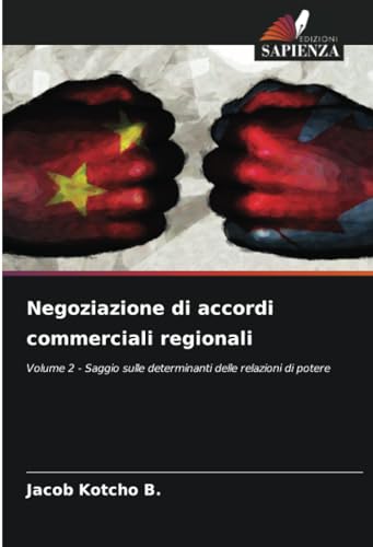 Negoziazione di accordi commerciali regionali: Volume 2 - Saggio sulle determinanti delle relazioni di potere (Italian Edition)