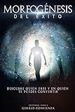 Morfogénesis del Éxito: Descubre quién eres y en quién te puedes convertir (Spanish Edition)