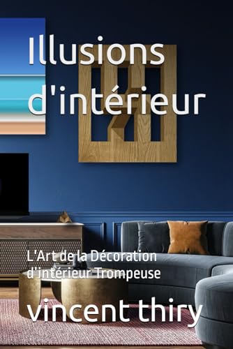 Illusions d'intérieur: L'Art de la Décoration d’intérieur Trompeuse (French Edition)